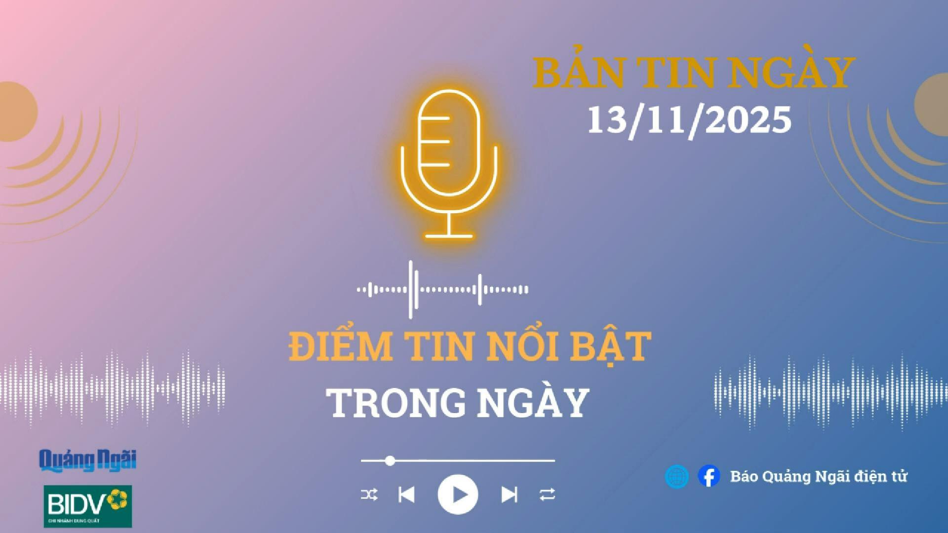 [Podcast]. Bản tin 13/11/2025