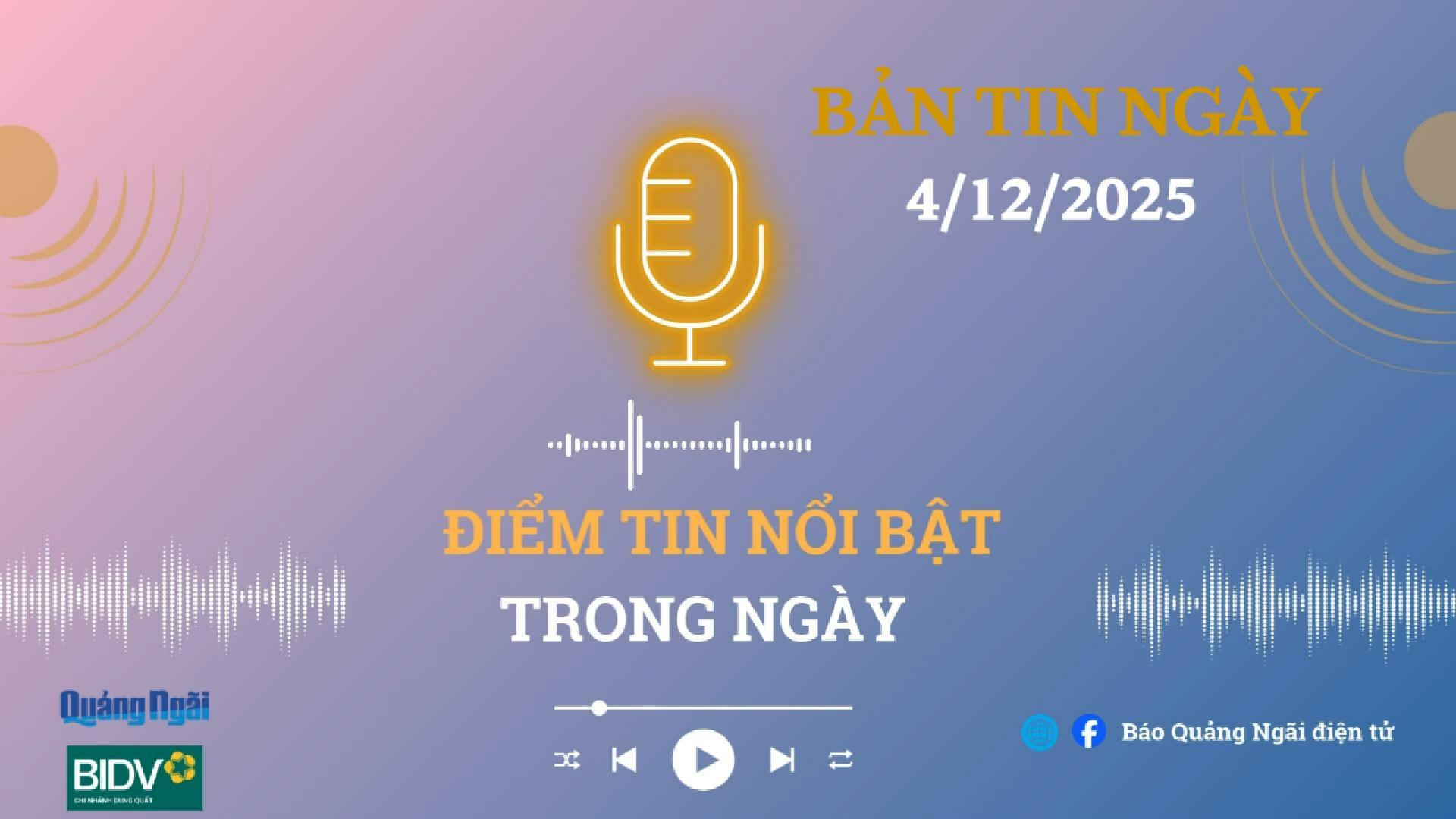 [Podcast]. Bản tin 4/12/2025