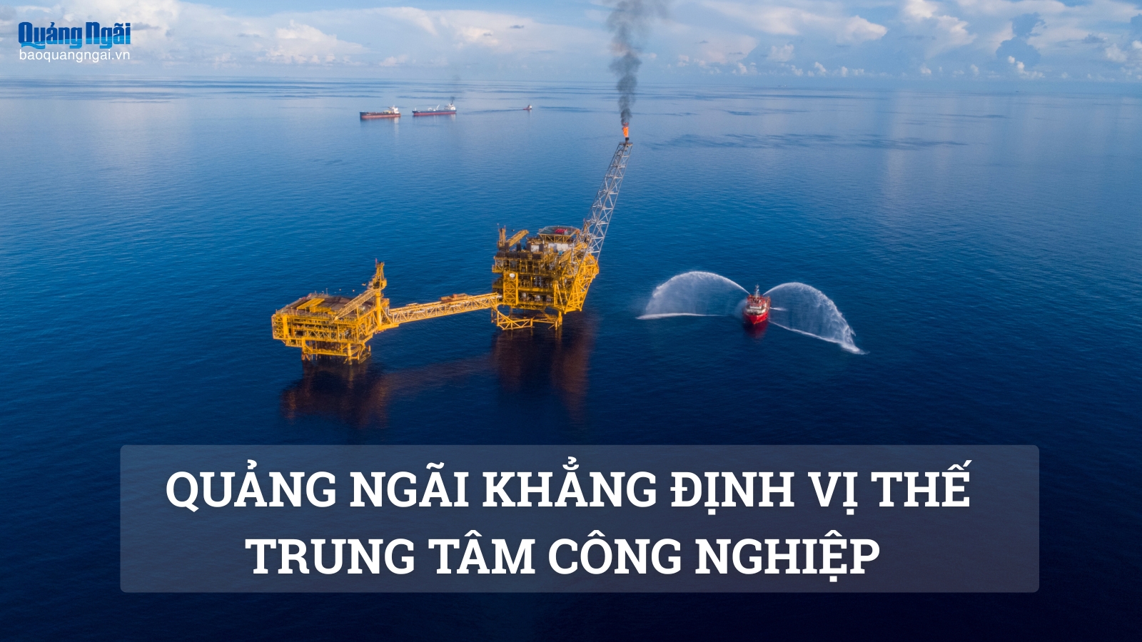 [Emagazine]. Quảng Ngãi khẳng định vị thế trung tâm công nghiệp