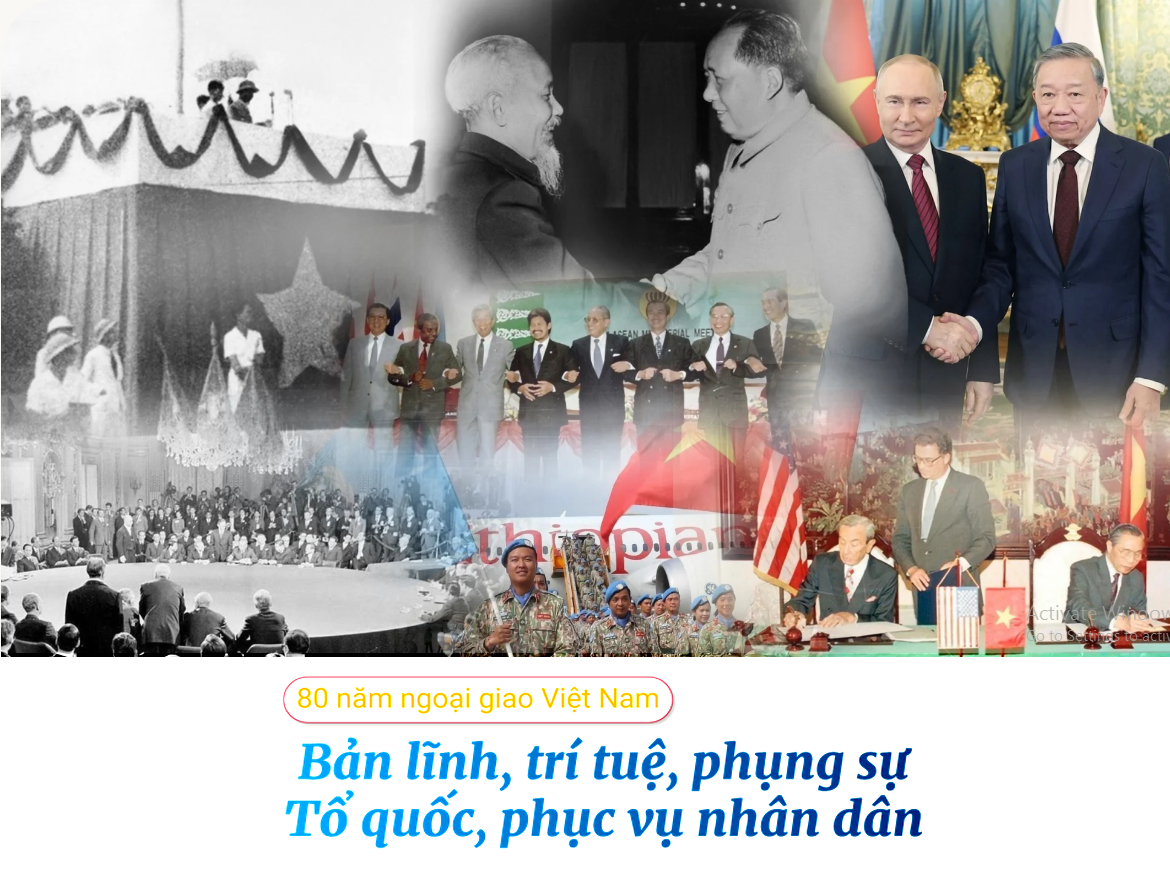 80 năm ngoại giao Việt Nam: Bản lĩnh, trí tuệ, phụng sự Tổ quốc, phục vụ nhân dân