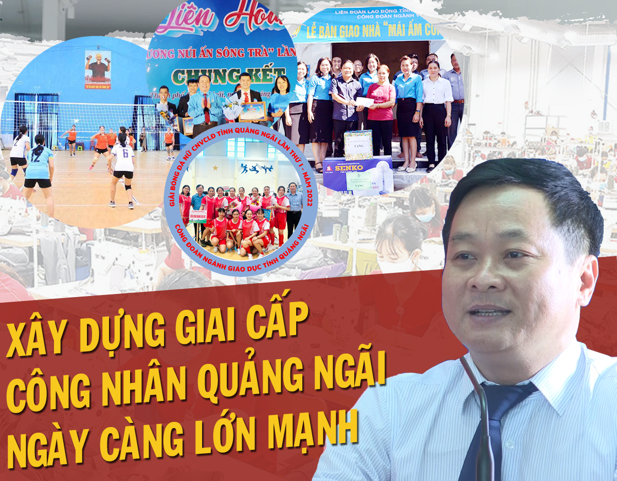 [Emagazine].Xây dựng giai cấp công nhân Quảng Ngãi ngày càng lớn mạnh