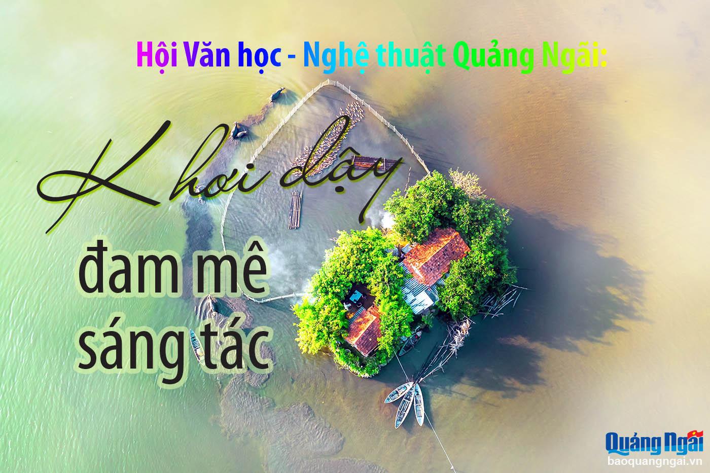 [Emagazine]. Hội Văn học - Nghệ thuật Quảng Ngãi: Khơi dậy đam mê sáng tác