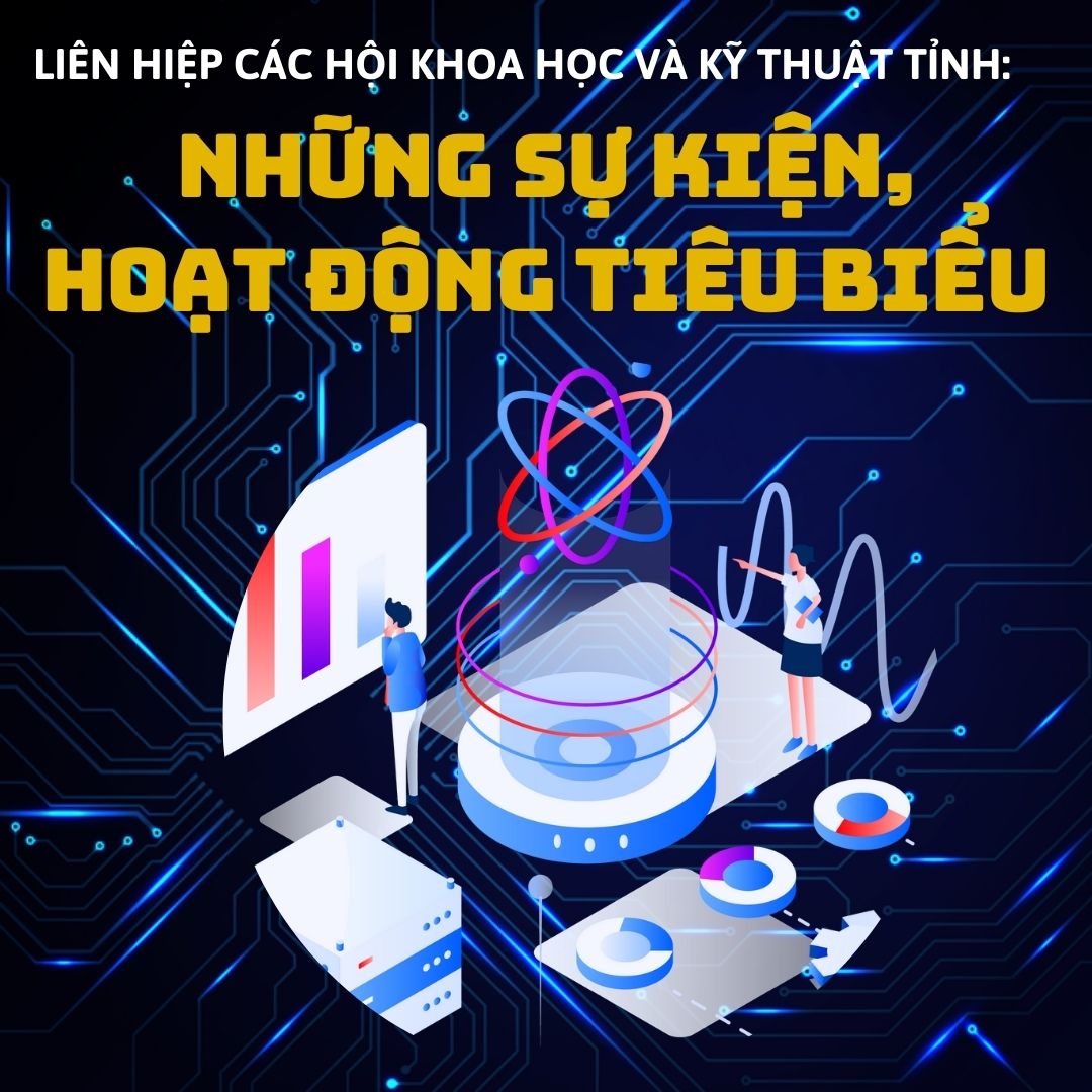 Liên hiệp các Hội Khoa học và Kỹ thuật tỉnh: Những sự kiện, hoạt động tiêu biểu năm 2023