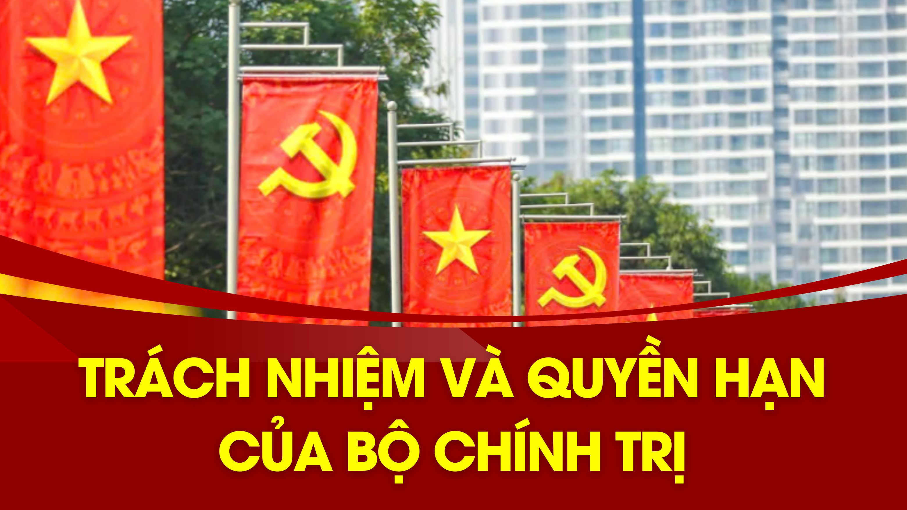 [Infographic]. Trách nhiệm và quyền hạn của Bộ Chính trị