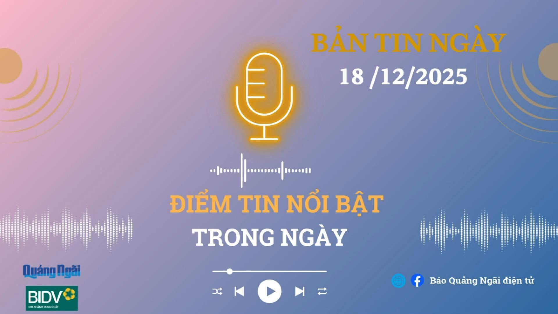 [Podcast]. Bản tin 18/12/2025