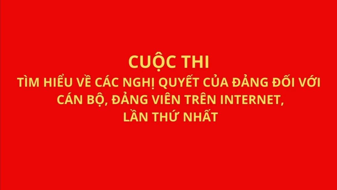 Triển khai Cuộc thi trực tuyến tìm hiểu về các nghị quyết của Đảng đối với cán bộ, đảng viên trên Internet, lần thứ nhất