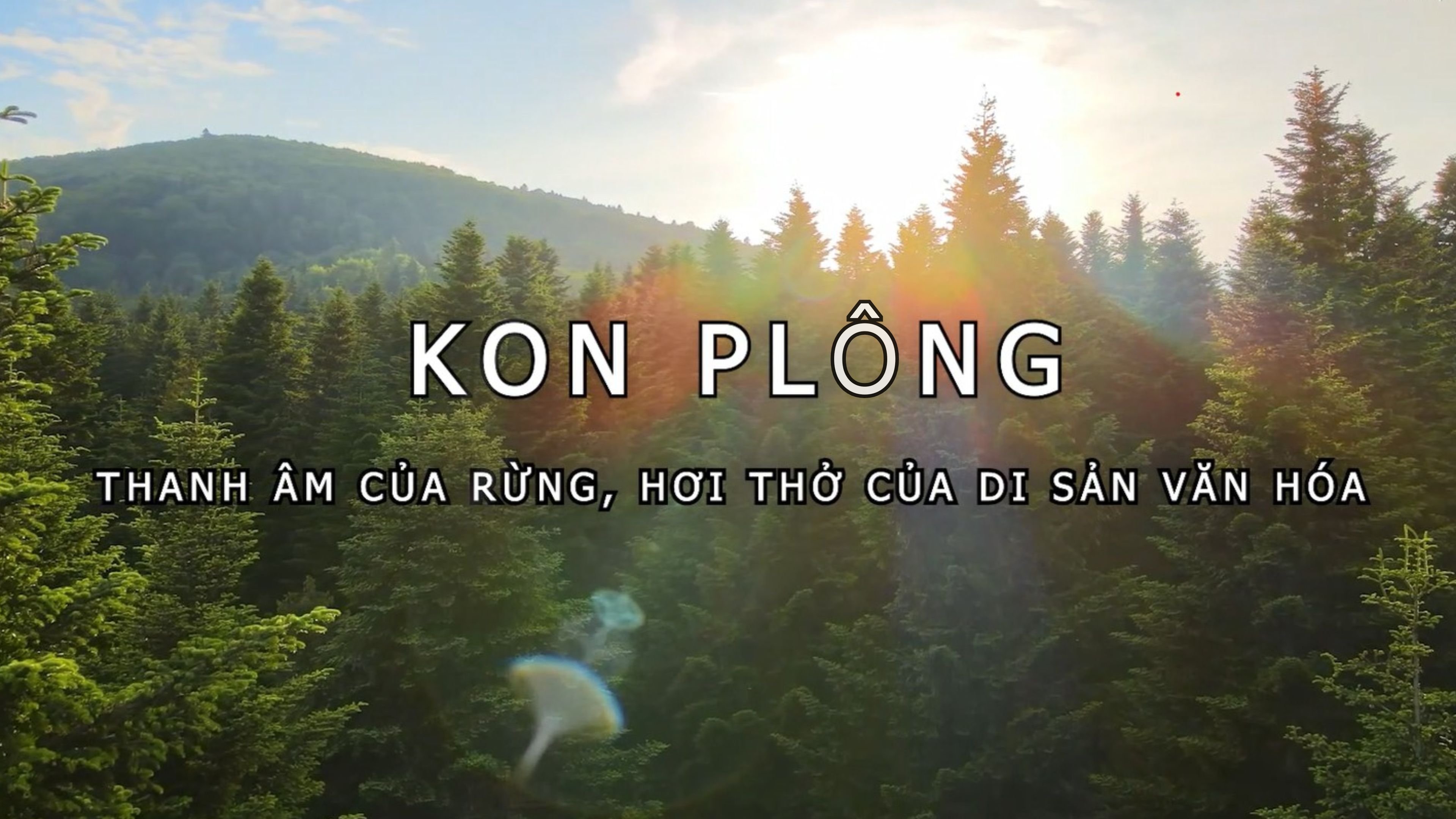 [Video]. Kon Plông - Thanh âm của rừng, hơi thở của di sản văn hóa