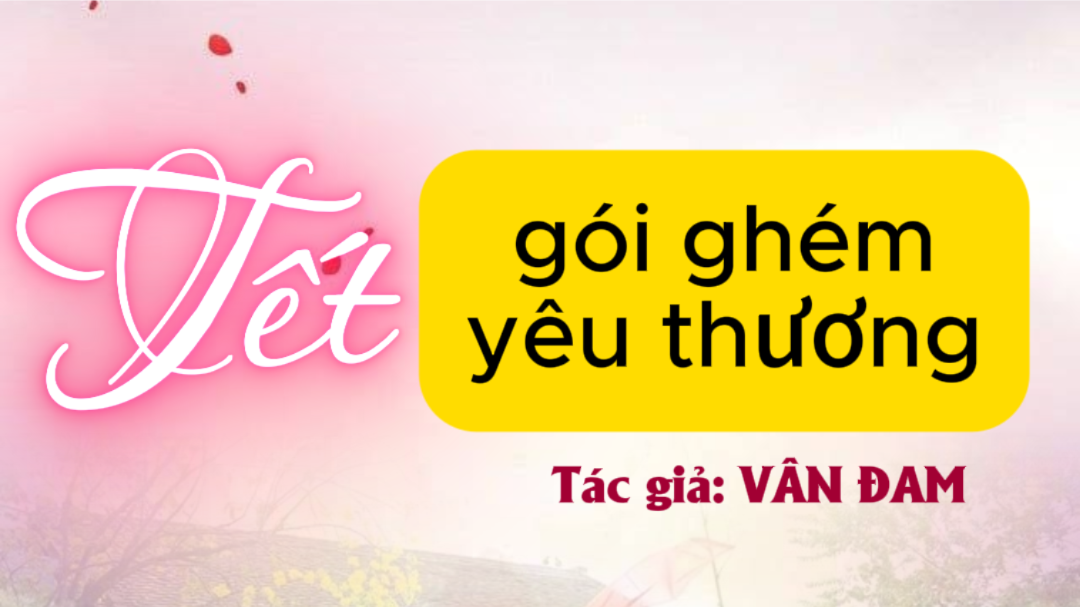 Tết gói ghém yêu thương - Tác giả: VÂN ĐAM