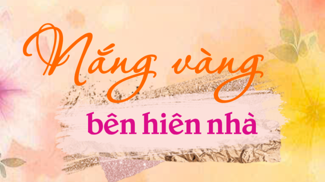Truyện ngắn: Nắng vàng bên hiên nhà