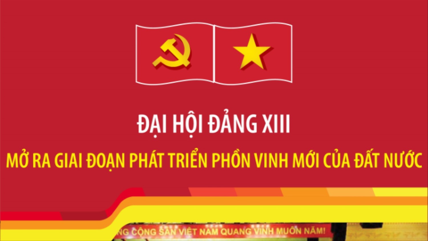[Infographic]. Đại hội Đảng XIII: Mở ra giai đoạn phát triển phồn vinh mới của đất nước