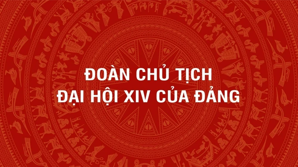 [Infographic]. Đoàn Chủ tịch Đại hội đại biểu toàn quốc lần thứ XIV của Đảng Cộng sản Việt Nam