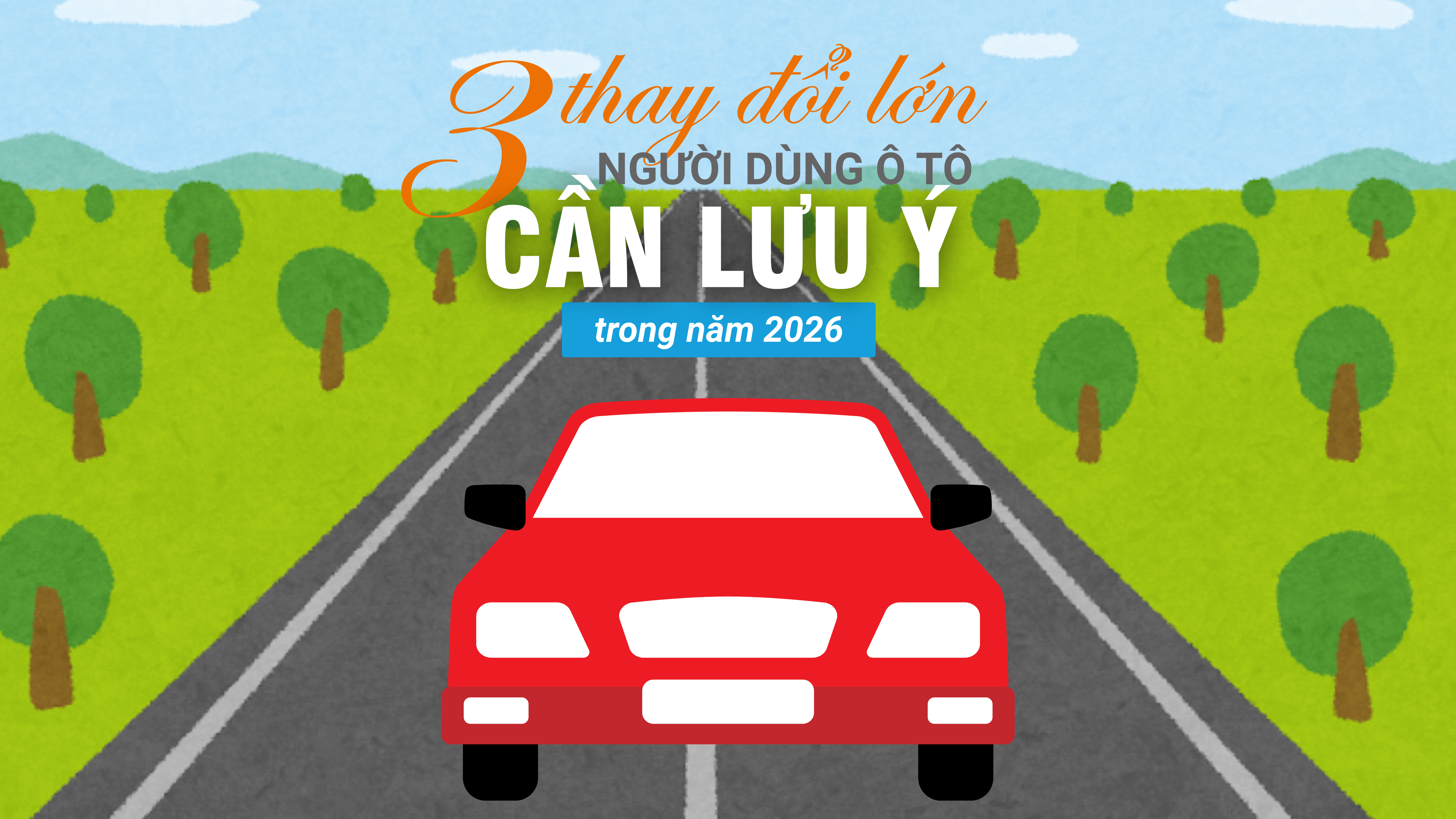 [Infographic]. Ba thay đổi lớn người dùng ô tô cần lưu ý trong năm 2026