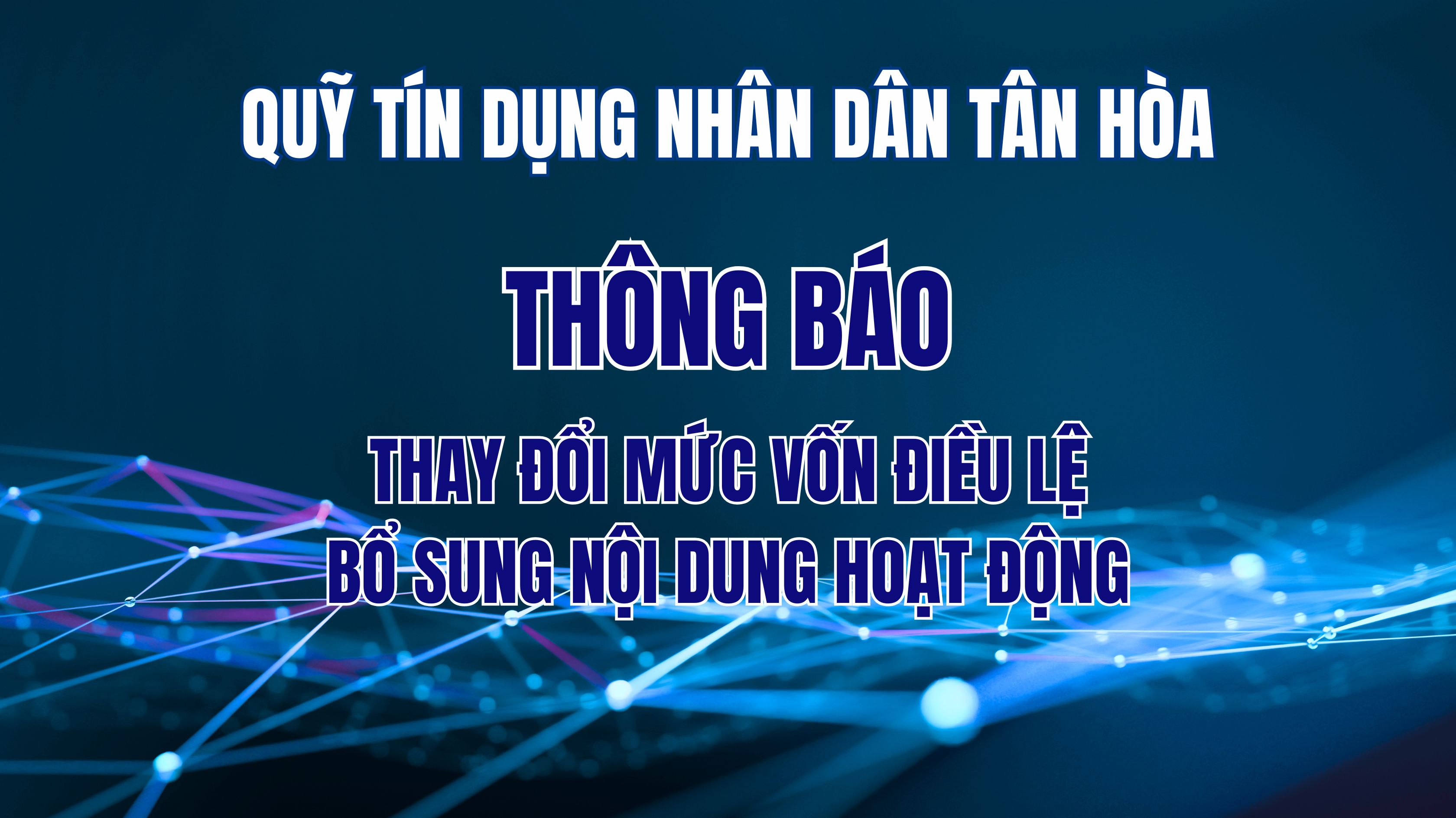 Quỹ tín dụng nhân dân Tân Hòa thông báo thay đổi mức vốn điều lệ, bổ sung nội dung hoạt động