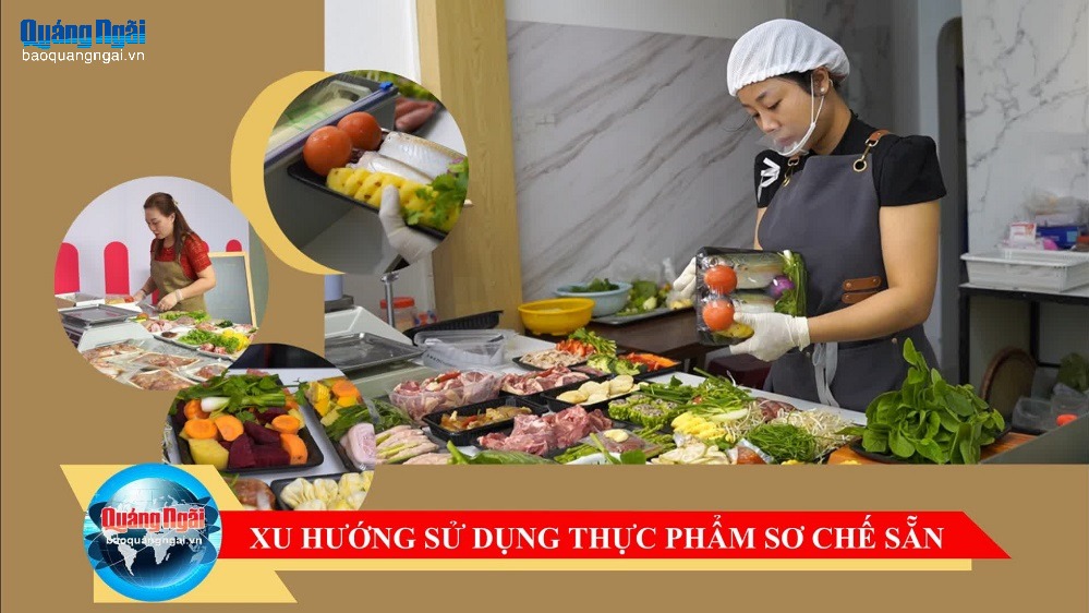 [Video]. Xu hướng sử dụng thực phẩm sơ chế sẵn
