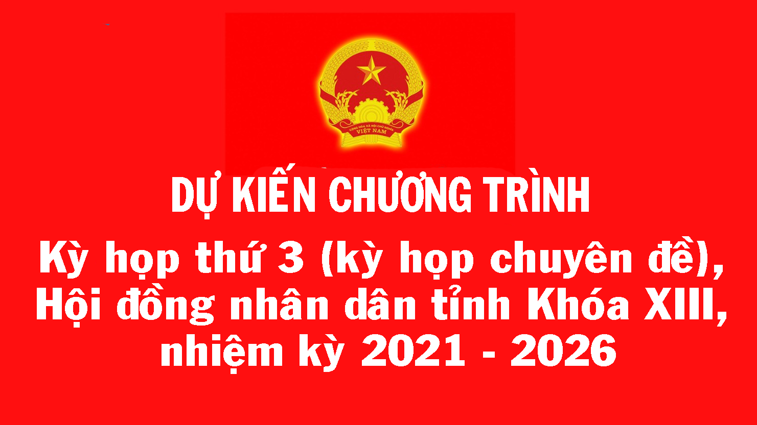 Dự kiến Chương trình kỳ họp thứ 3 (kỳ họp chuyên đề), Hội đồng nhân dân tỉnh Khóa XIII, nhiệm kỳ 2021 - 2026