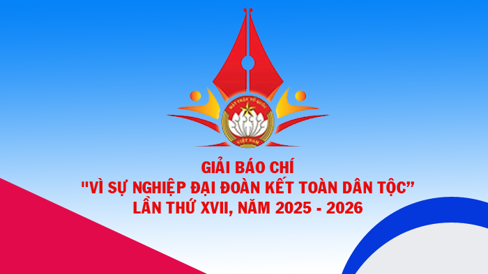 Giải báo chí “Vì sự nghiệp Đại đoàn kết toàn dân tộc” lần thứ XVII, năm 2025 - 2026