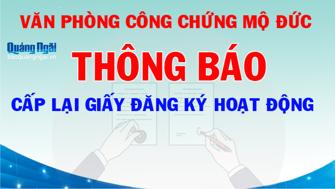Văn phòng Công chứng Mộ Đức thông báo cấp lại giấy đăng ký hoạt động