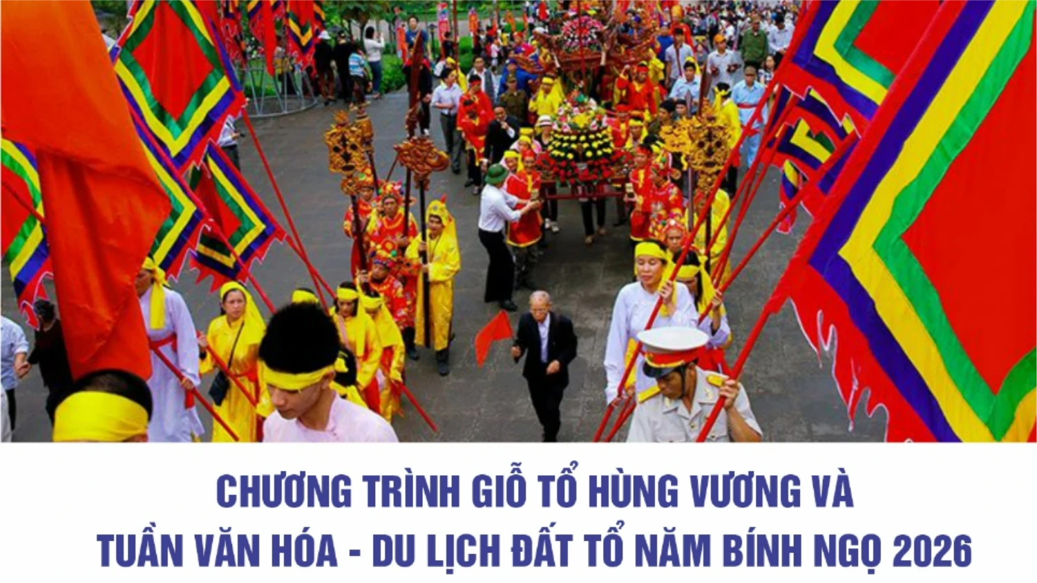 [Infographic]. Chương trình Giỗ Tổ Hùng Vương - Lễ hội Đền Hùng và Tuần Văn hóa - Du lịch Đất Tổ năm Bính Ngọ 2026