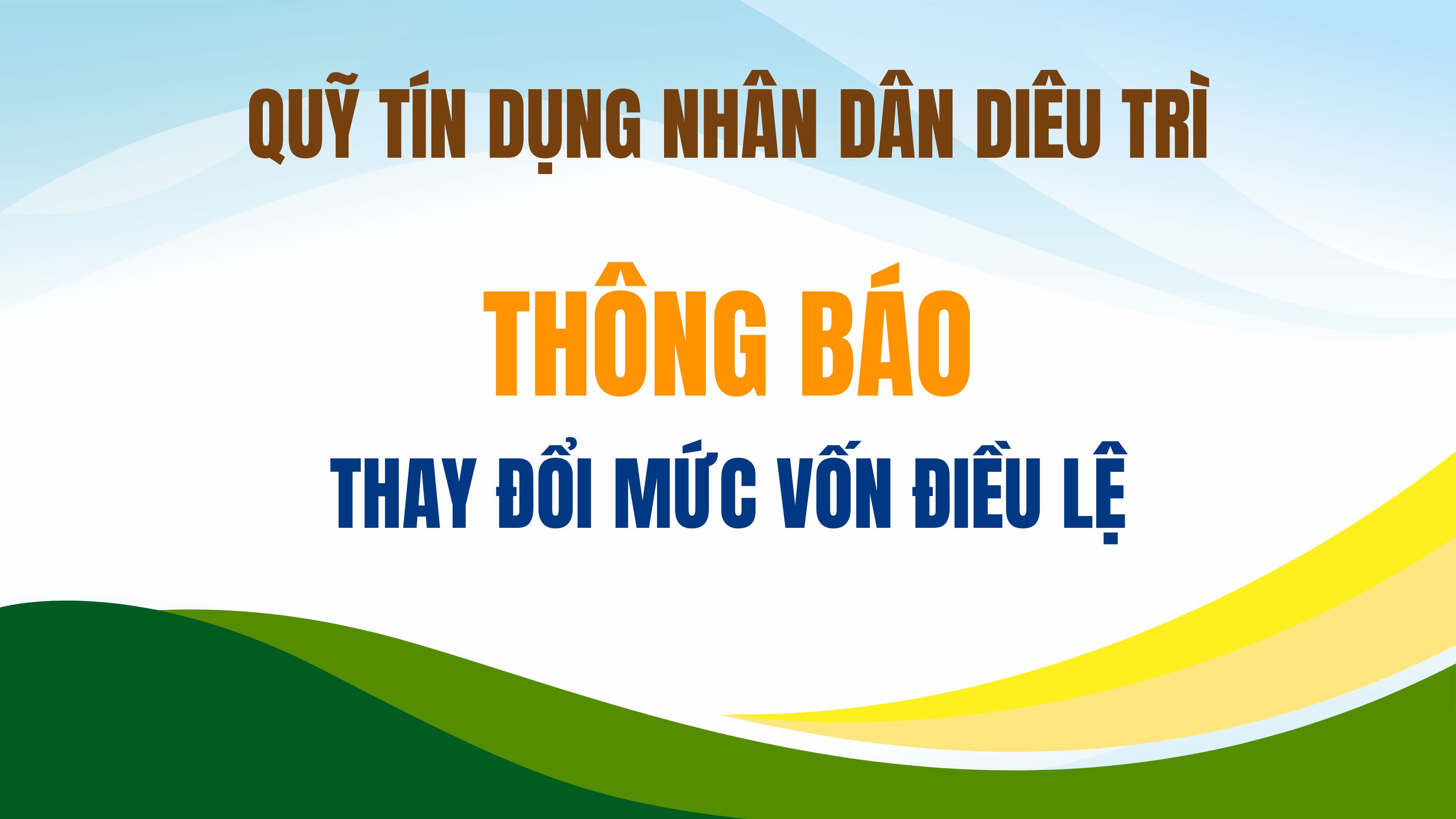 Quỹ tín dụng nhân dân Diêu Trì thông báo thay đổi mức vốn điều lệ