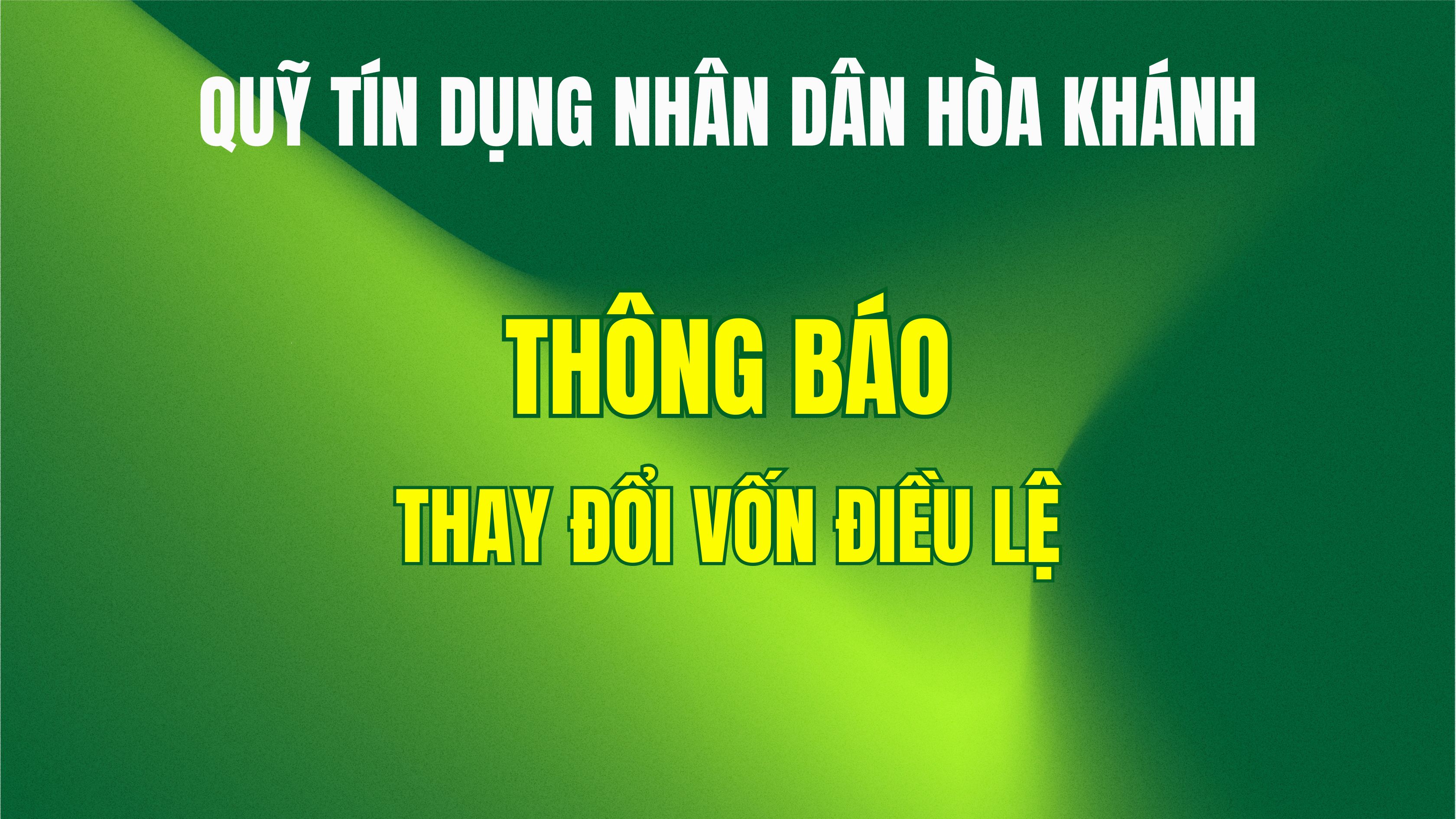 Quỹ tín dụng nhân dân Hòa Khánh thông báo thay đổi vốn điều lệ