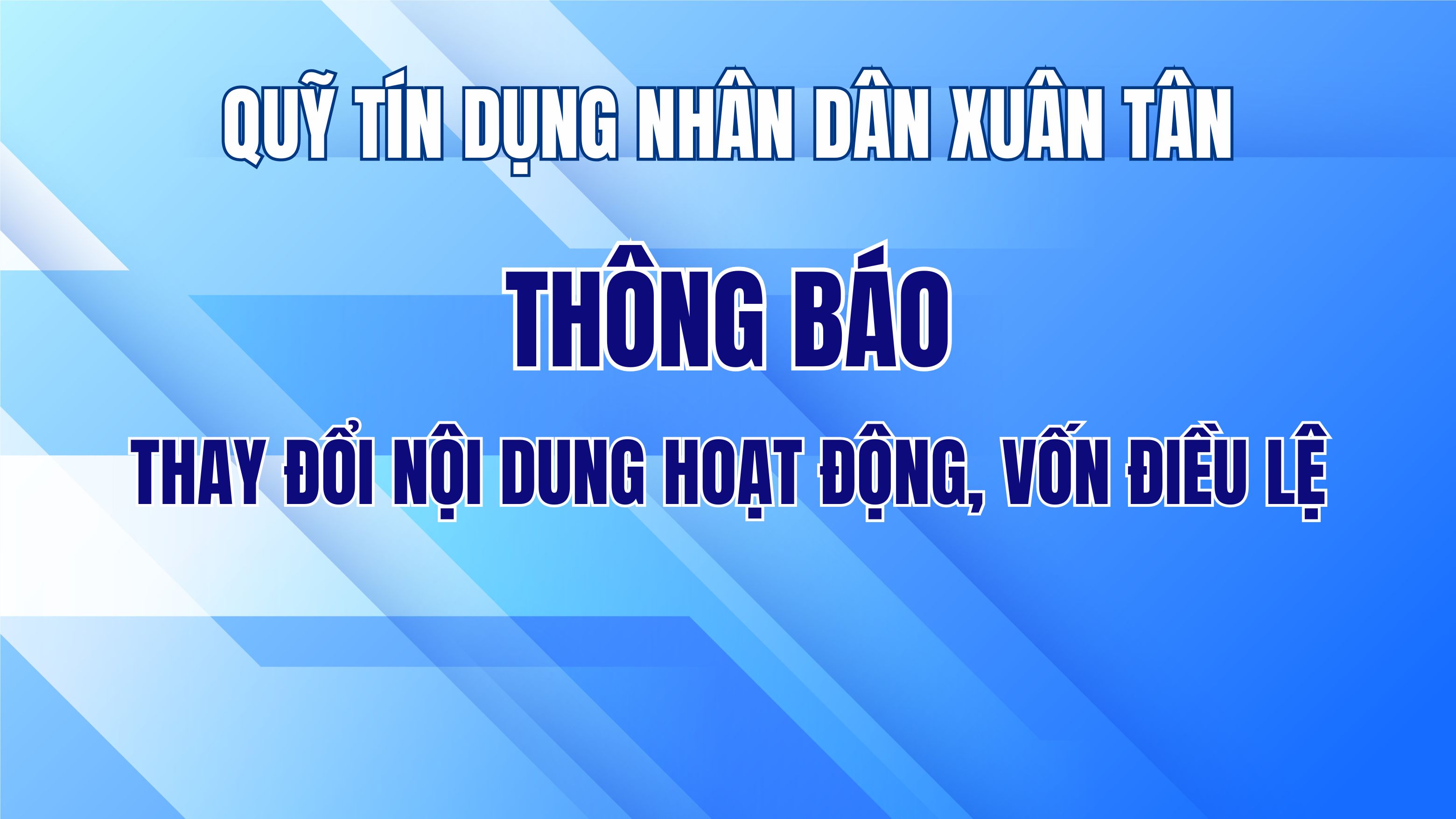 Quỹ tín dụng nhân dân Xuân Tân thông báo thay đổi nội dung hoạt động, vốn điều lệ
