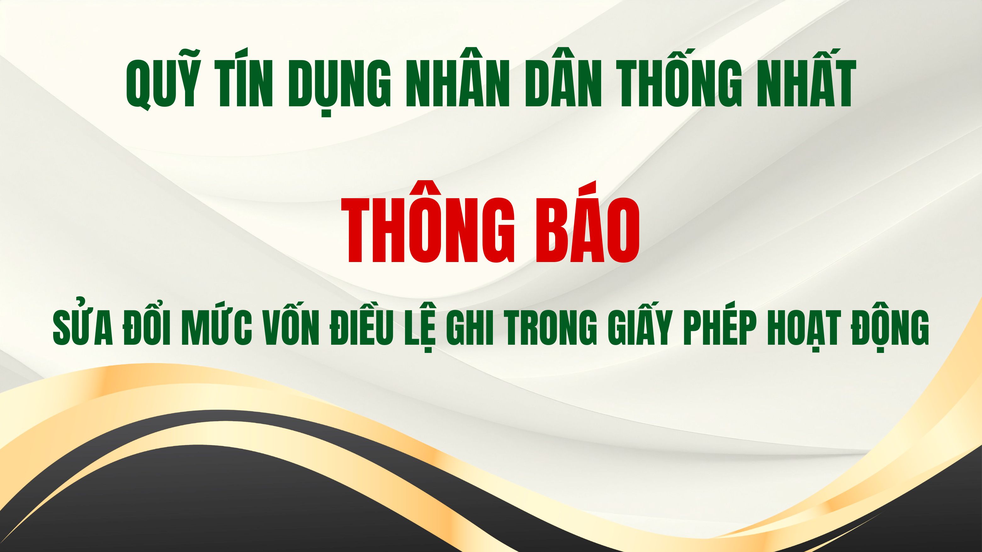 Quỹ tín dụng nhân dân Thống Nhất thông báo sửa đổi mức vốn điều lệ ghi trong Giấy phép hoạt động