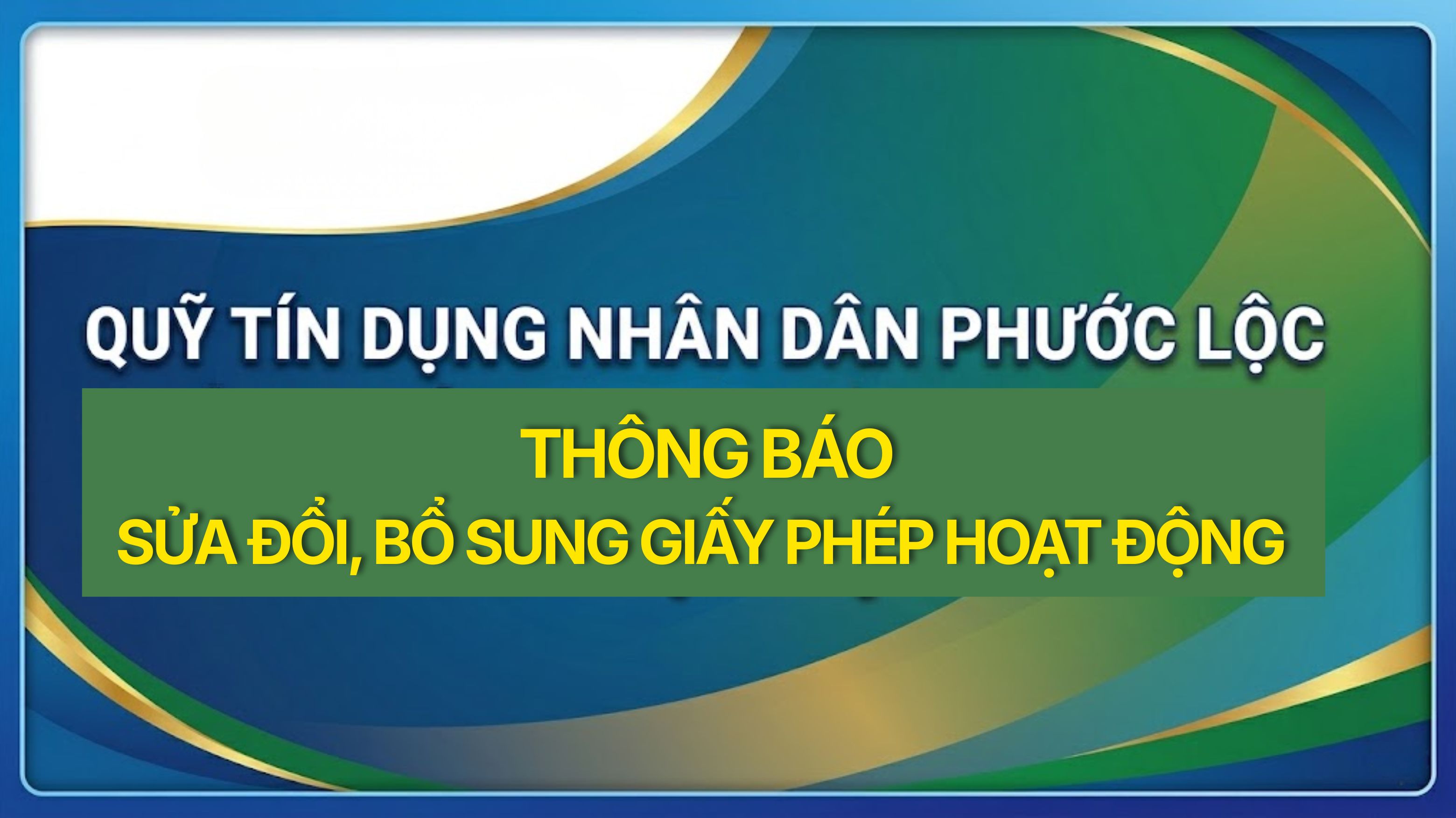 Quỹ tín dụng Nhân dân Phước Lộc thông báo sửa đổi, bổ sung Giấy phép hoạt động