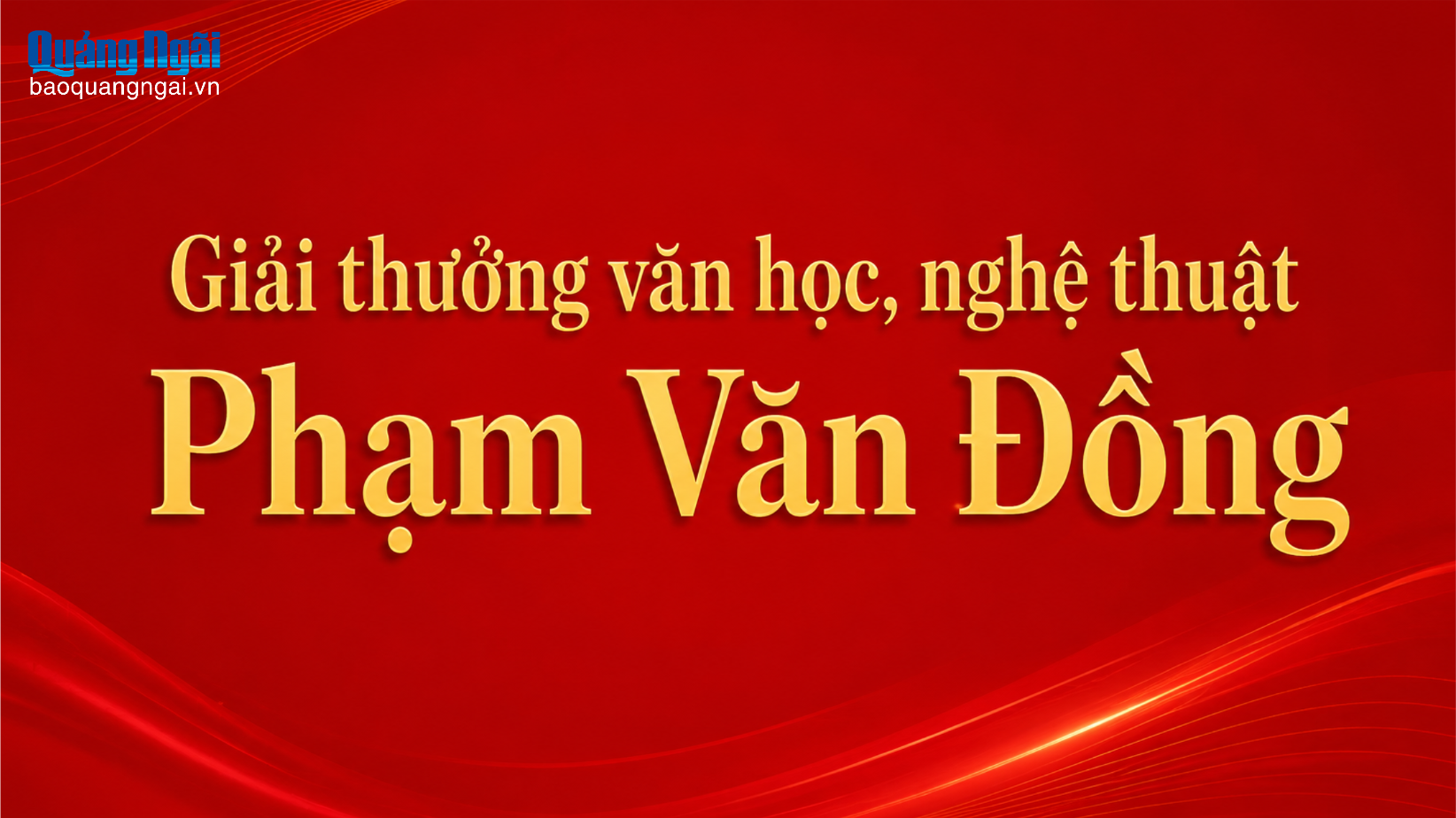Giải thưởng văn học, nghệ thuật Phạm Văn Đồng khuyến khích sáng tạo tác phẩm chất lượng