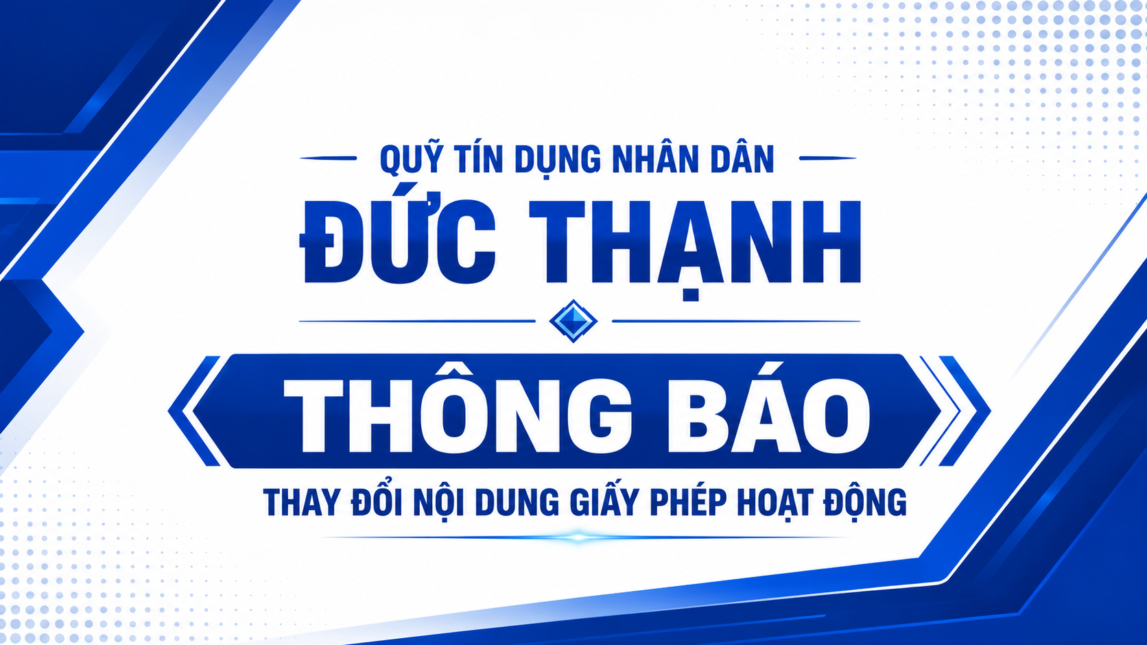 Quỹ tín dụng nhân dân Đức Thạnh thông báo thay đổi nội dung Giấy phép hoạt động