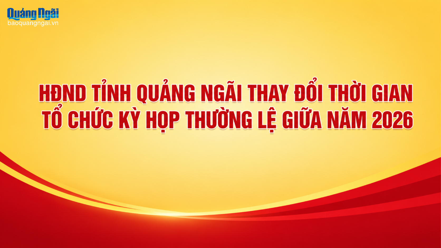 HĐND tỉnh Quảng Ngãi thay đổi thời gian tổ chức Kỳ họp thường lệ giữa năm 2026