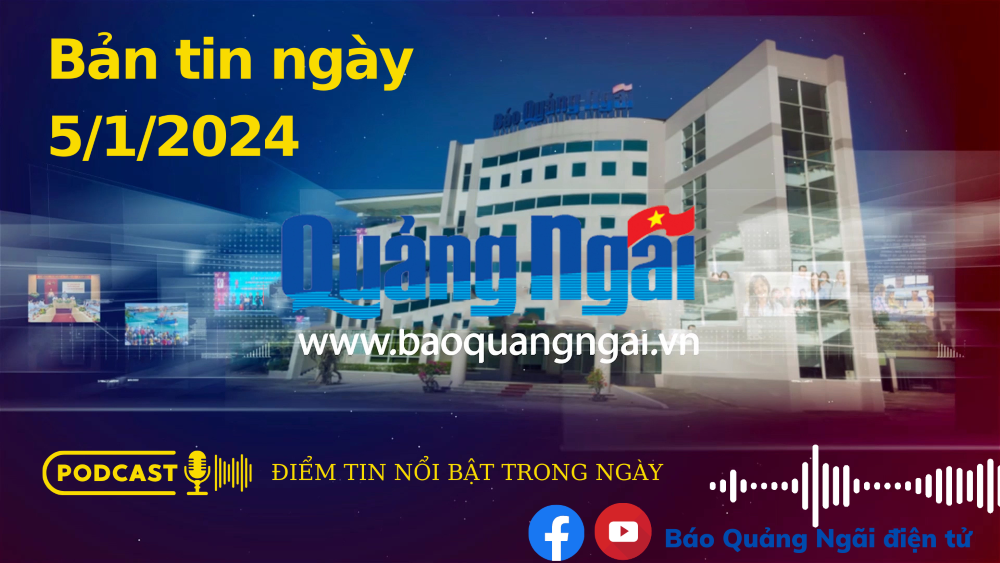 Podcast Điểm tin nổi bật trong ngày: Bản tin ngày 5/1/2024