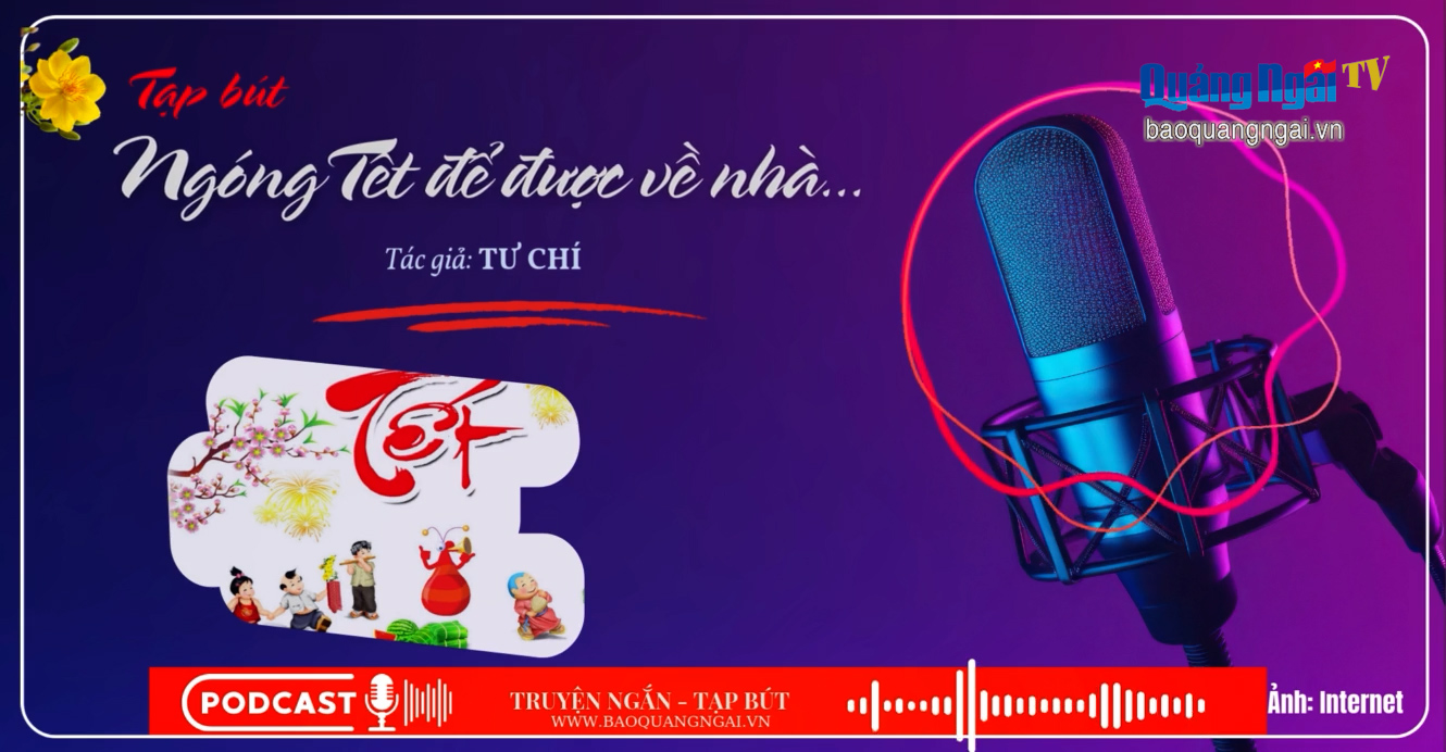 [Podcast]. Ngóng Tết để được về nhà...