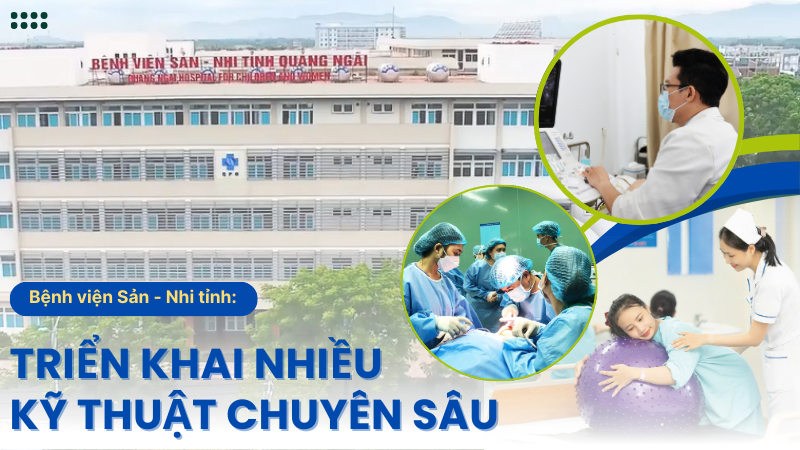 Bệnh viện Sản - Nhi tỉnh: Triển khai nhiều kỹ thuật chuyên sâu