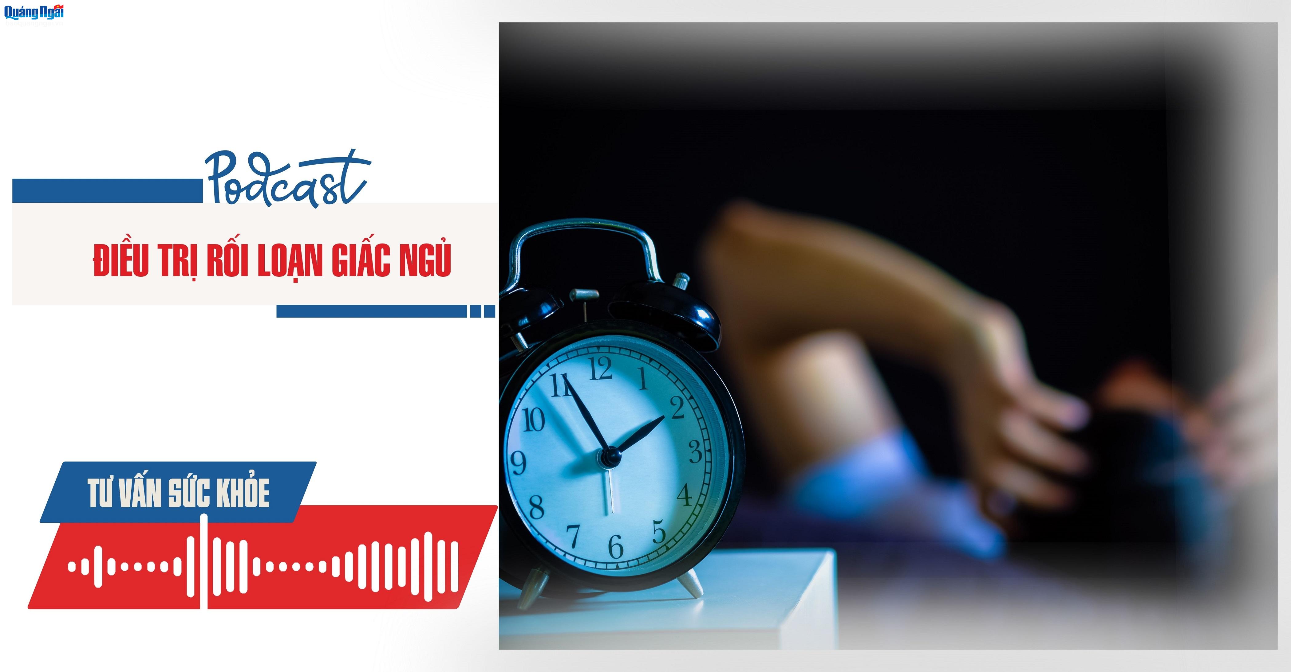Podcast Tư vấn sức khỏe: Điều trị rối loạn giấc ngủ 