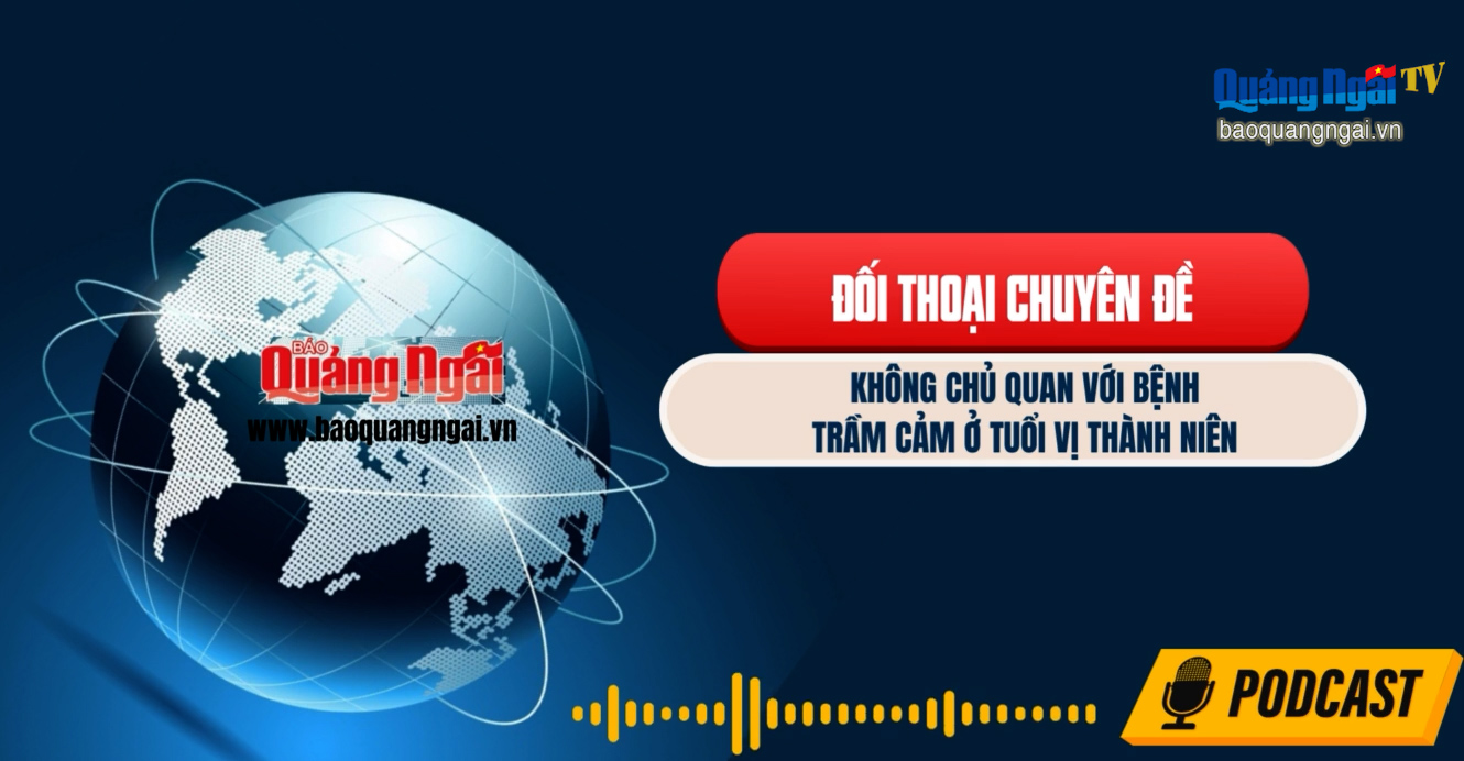 Podcast Đối thoại chuyên đề: Không chủ quan với bệnh trầm cảm ở tuổi vị thành niên  