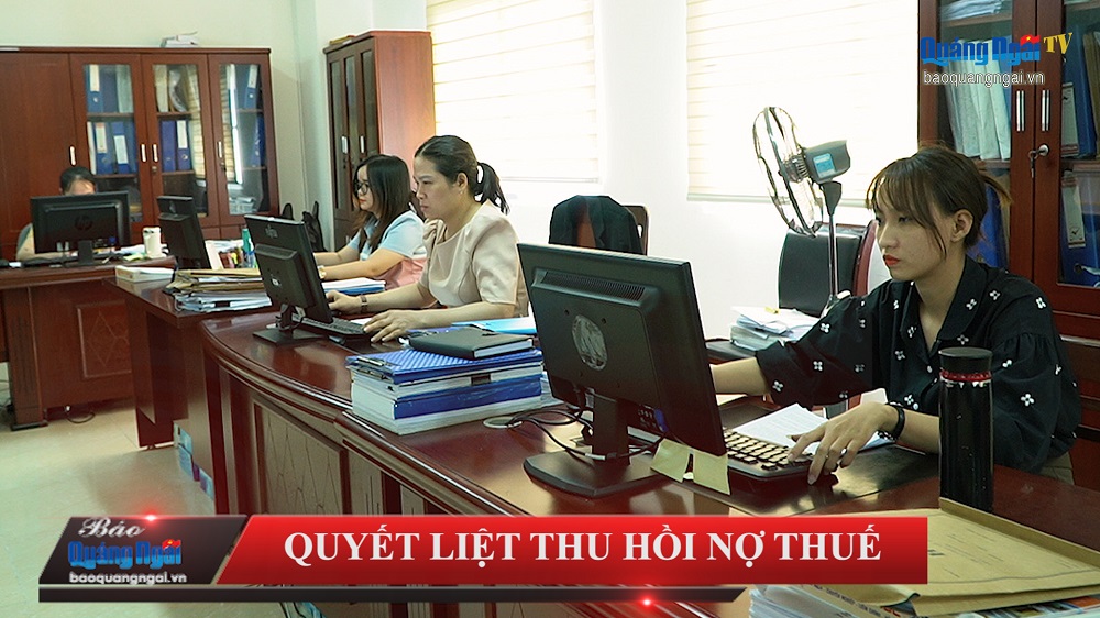 [Video]. Quyết liệt thu hồi nợ thuế