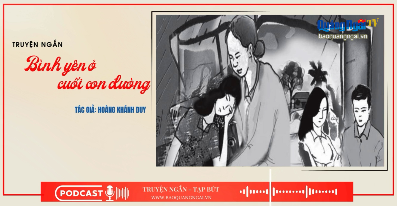 Podcast Truyện ngắn - Tạp bút: Bình yên ở cuối con đường