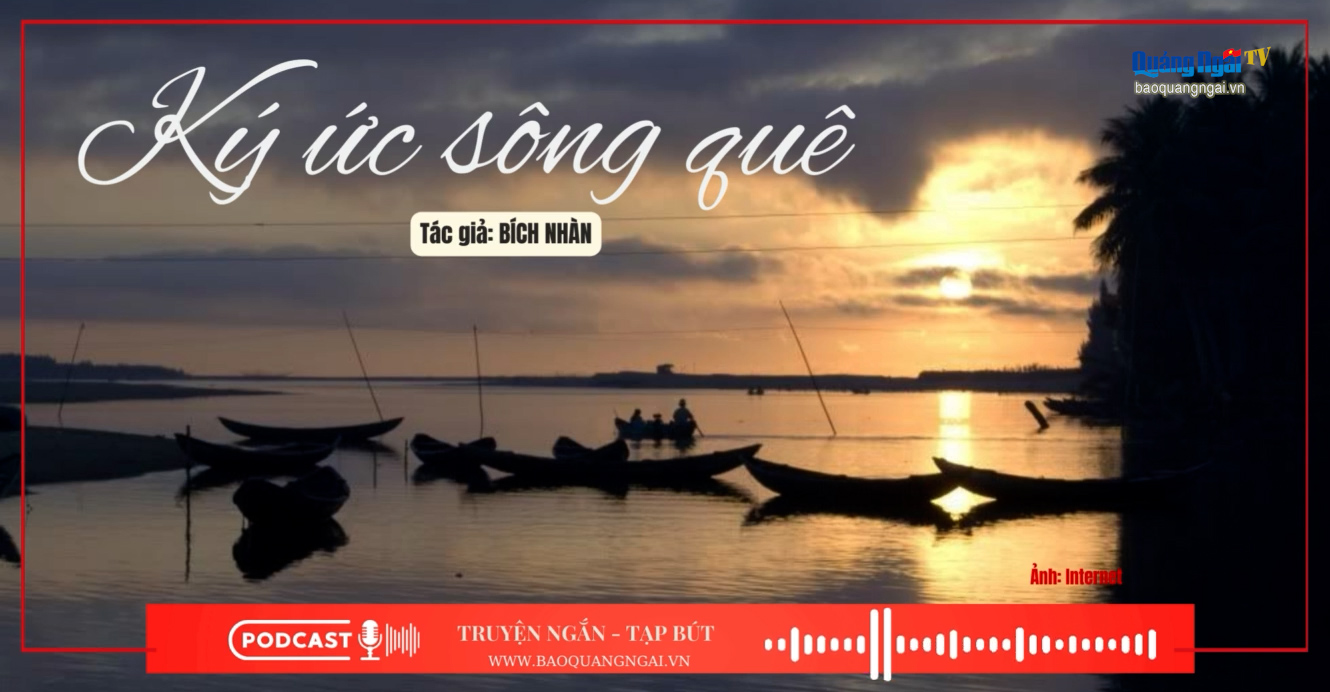 Podcast Truyện ngắn - Tạp bút: Ký ức sông quê