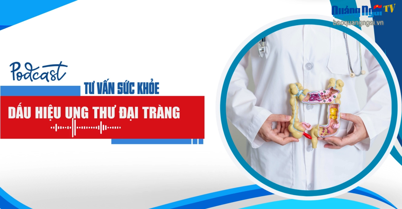 Podcast Tư vấn sức khỏe: Dấu hiệu ung thư đại tràng