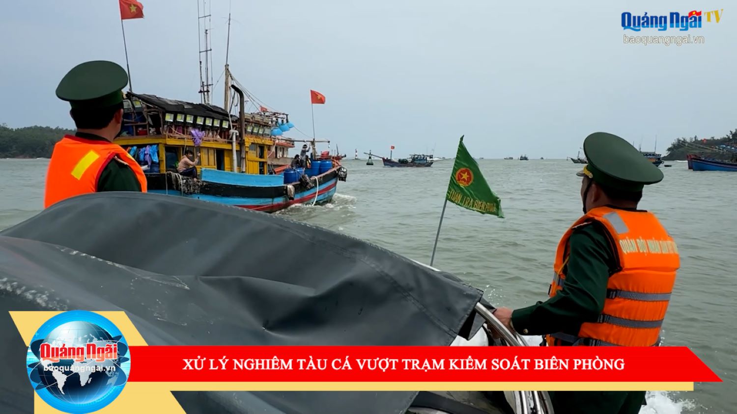 [Video]. Xử lý nghiêm tàu cá vượt trạm kiểm soát biên phòng