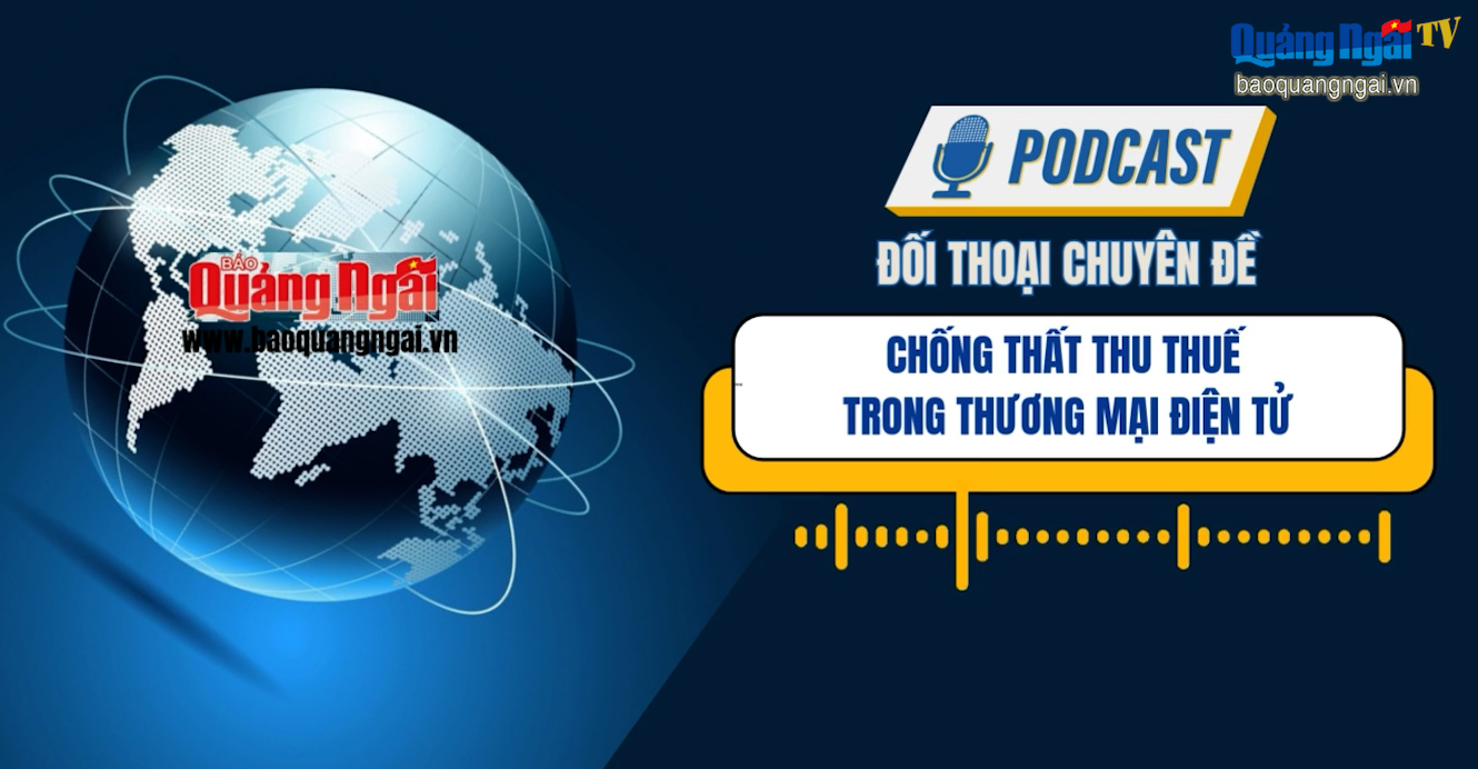 [Podcast]. Chống thất thu thuế trong thương mại điện tử