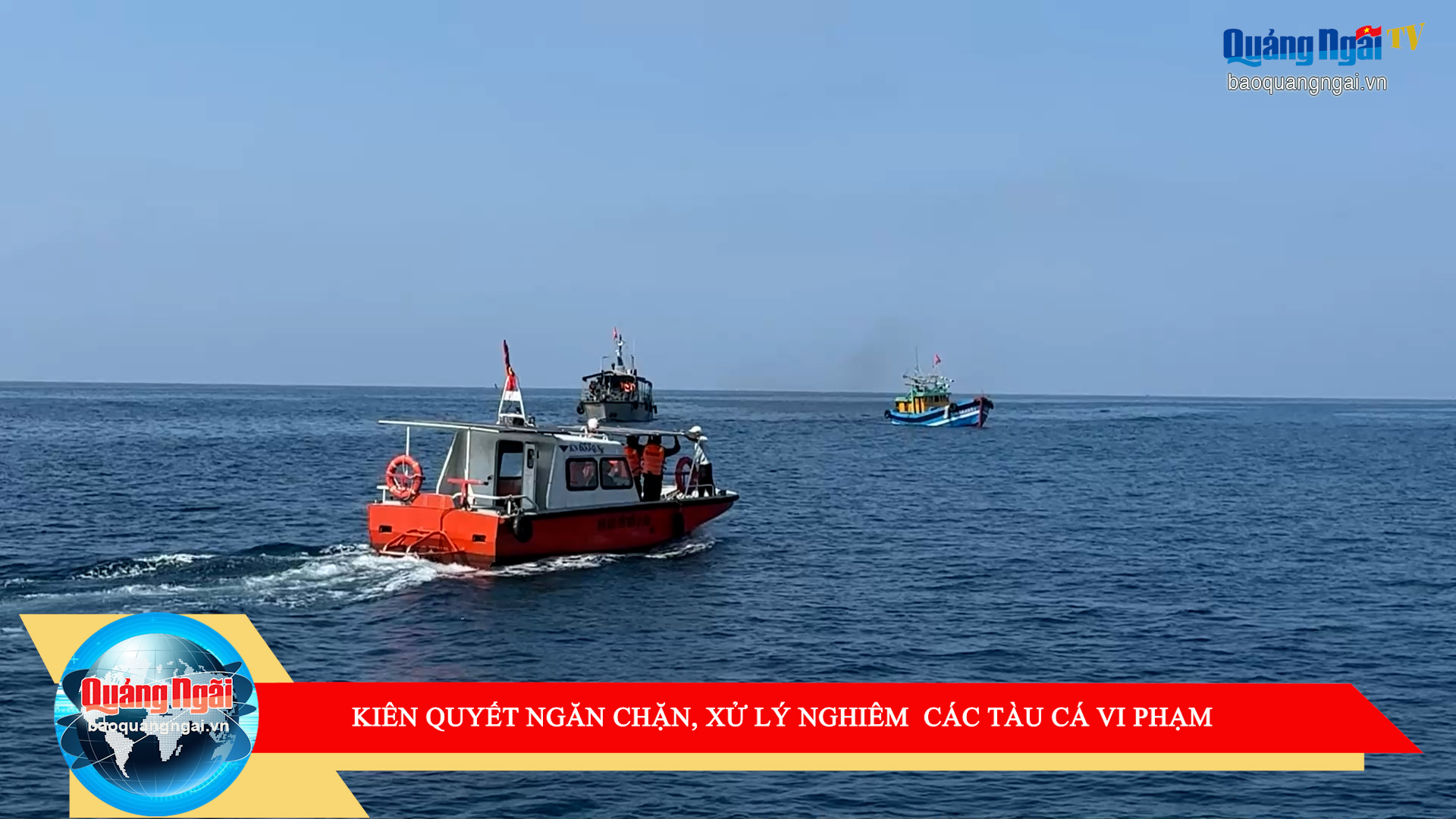 [Video]. Kiên quyết ngăn chặn, xử lý nghiêm tàu cá vi phạm