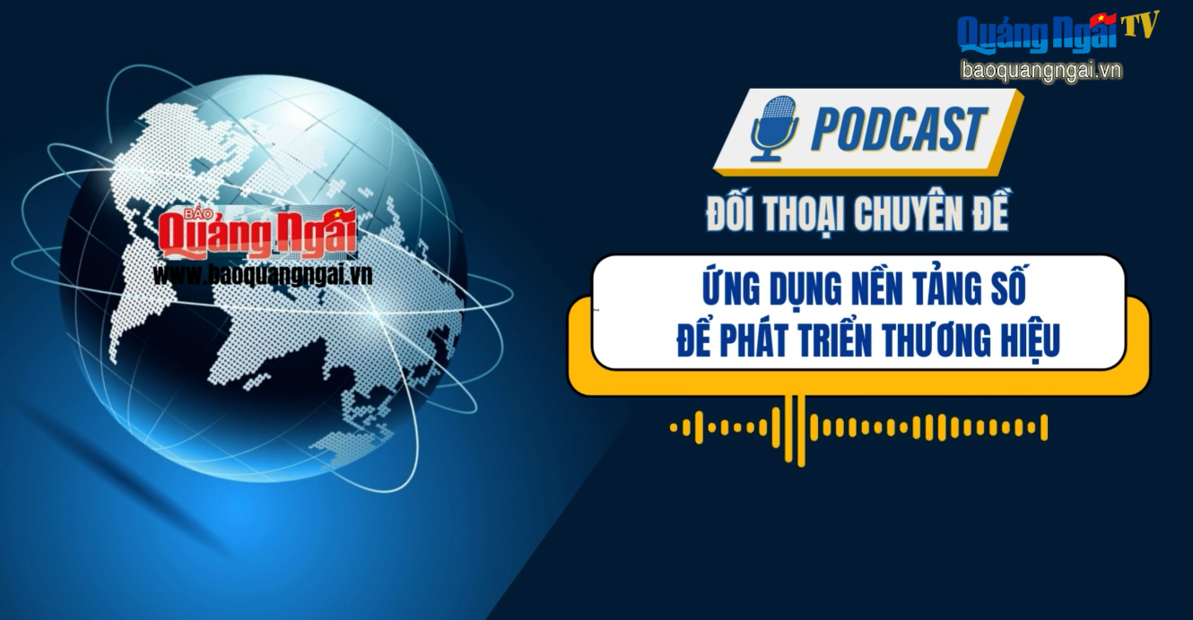 [Podcast]. Ứng dụng nền tảng số để phát triển thương hiệu 