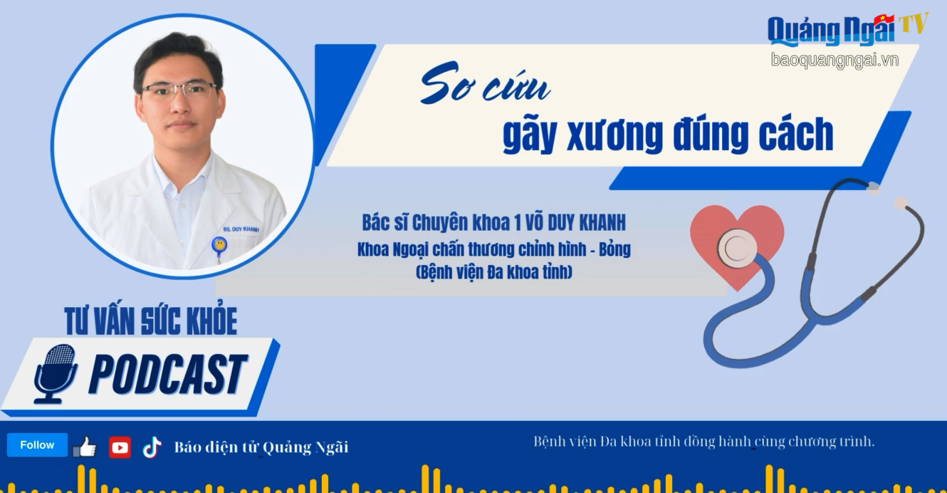 [Podcast]. Sơ cứu gãy xương đúng cách