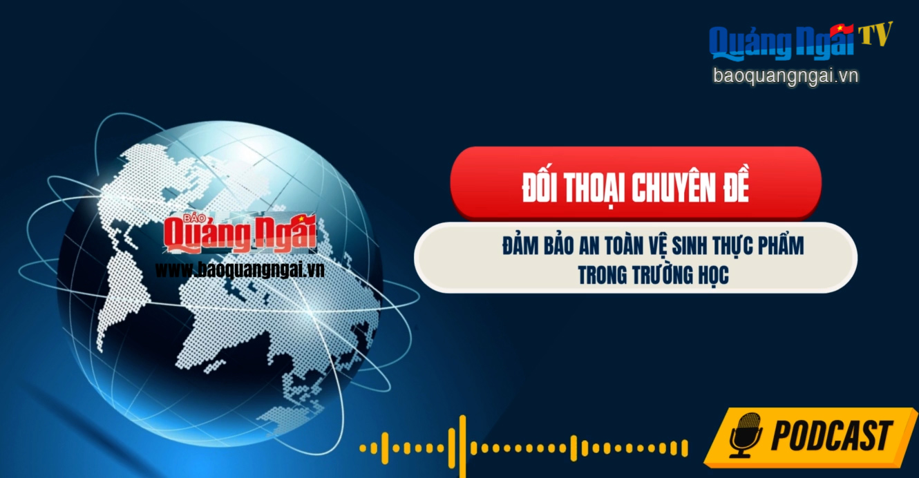 [Podcast]. Đảm bảo an toàn vệ sinh thực phẩm trong trường học