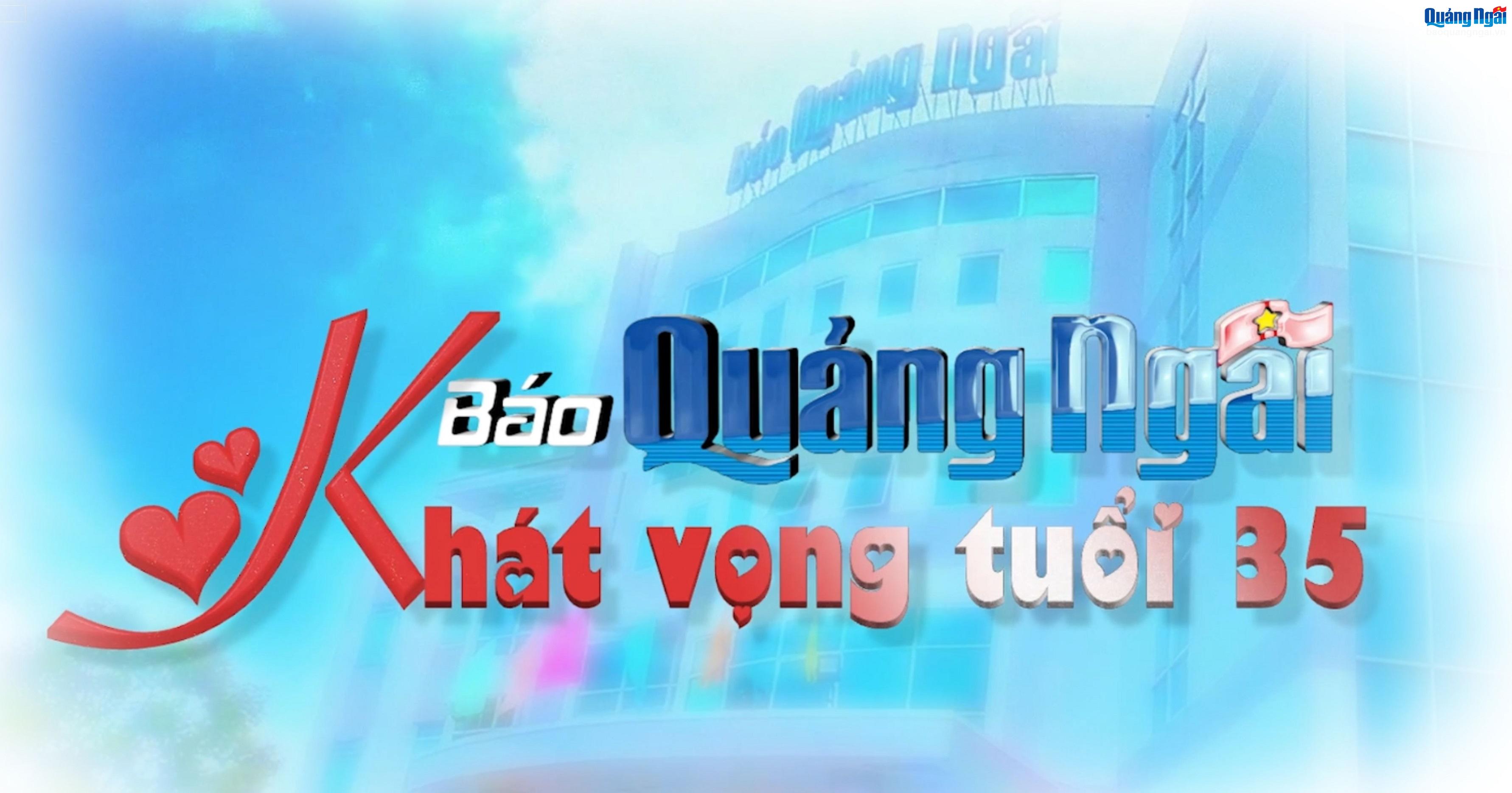 [Video]. Báo Quảng Ngãi - Khát vọng tuổi 35
