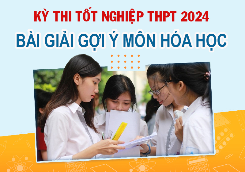 Kỳ thi tốt nghiệp THPT 2024: Bài giải gợi ý môn hóa học
