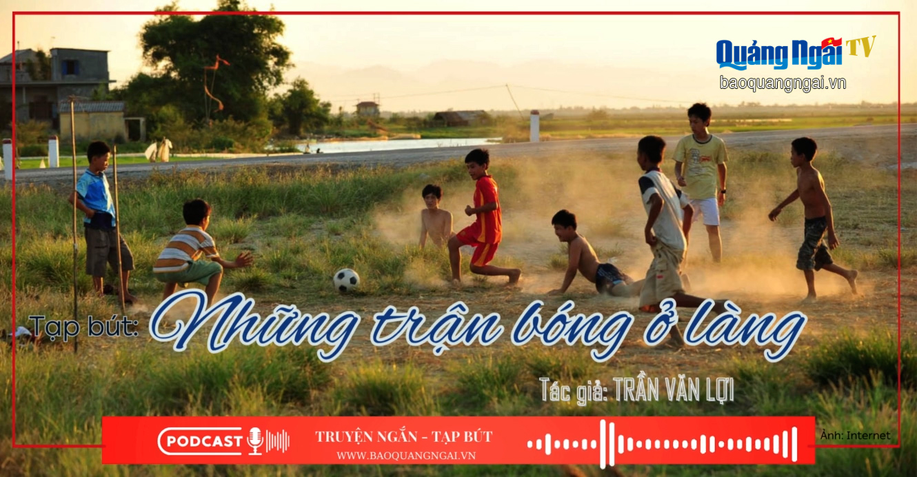 [Podcast]. Những trận bóng ở làng