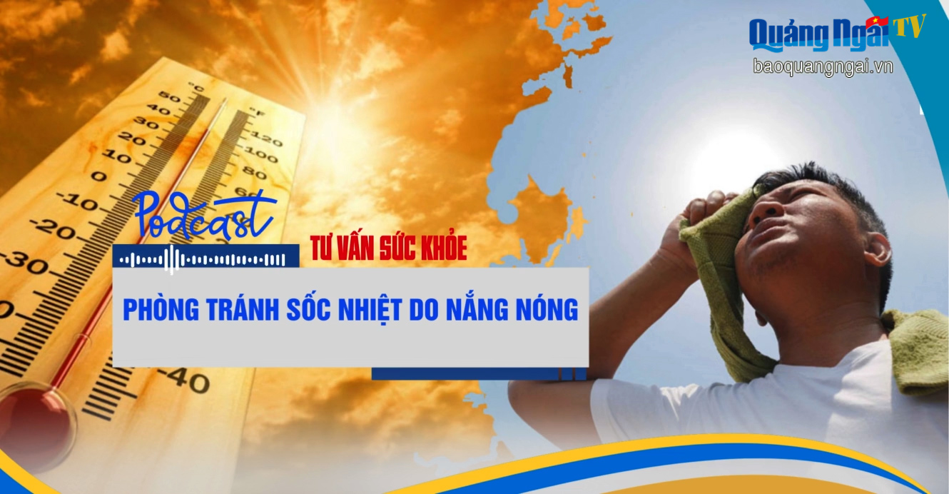 [Podcast]. Phòng tránh sốc nhiệt do nắng nóng