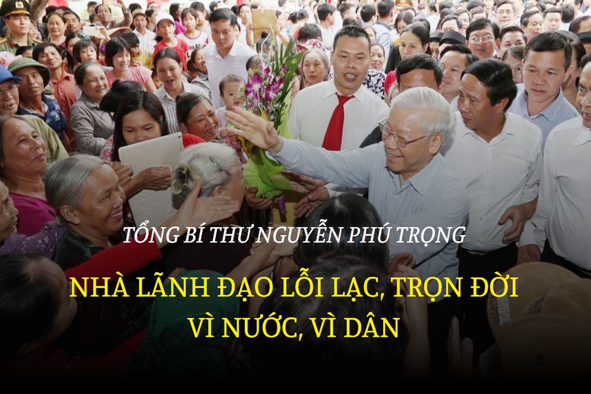 [Emagazine]. Tổng Bí thư Nguyễn Phú Trọng - Nhà lãnh đạo lỗi lạc, trọn đời vì nước, vì dân